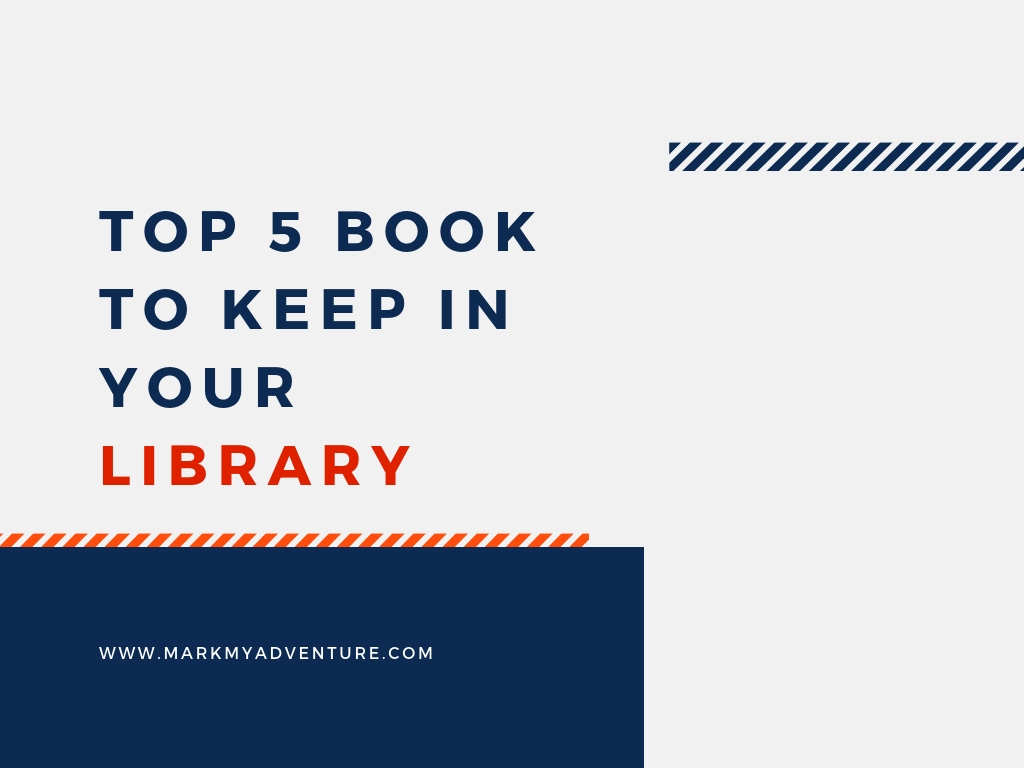 Top 5 Books To Keep In Your Library Mark My Adventure