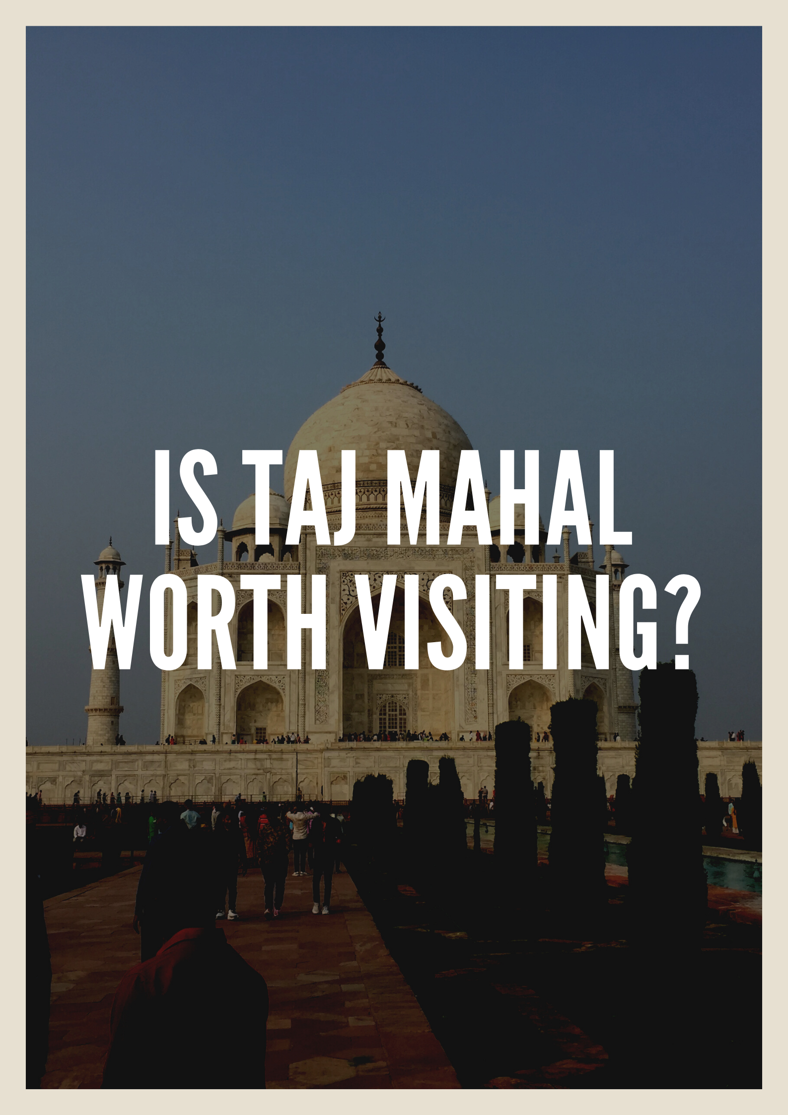 Is Taj Mahal Worth Visiting Mark My Adventure