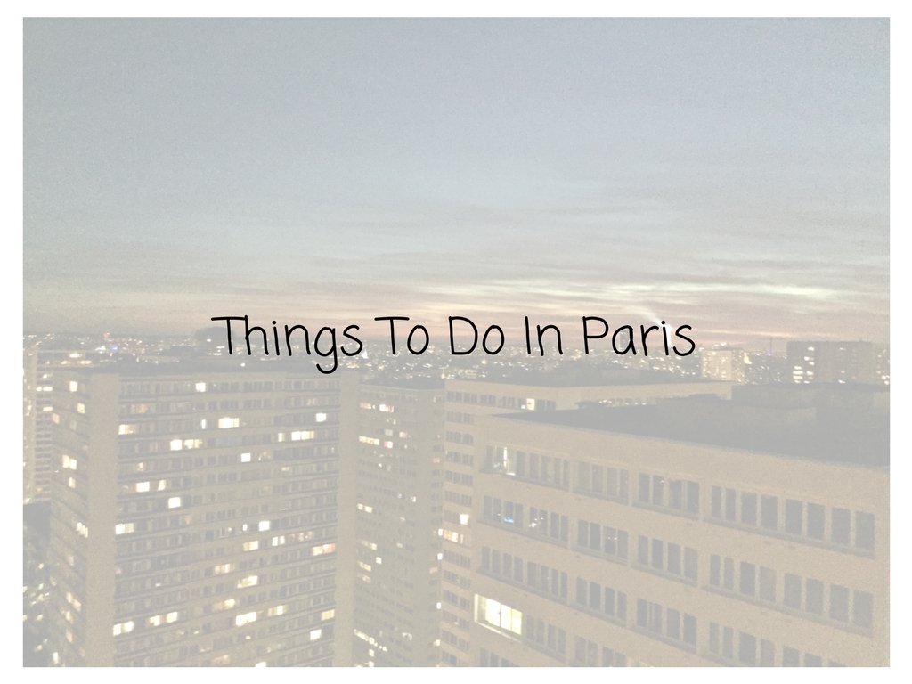 Things To Do In Paris Mark My Adventure