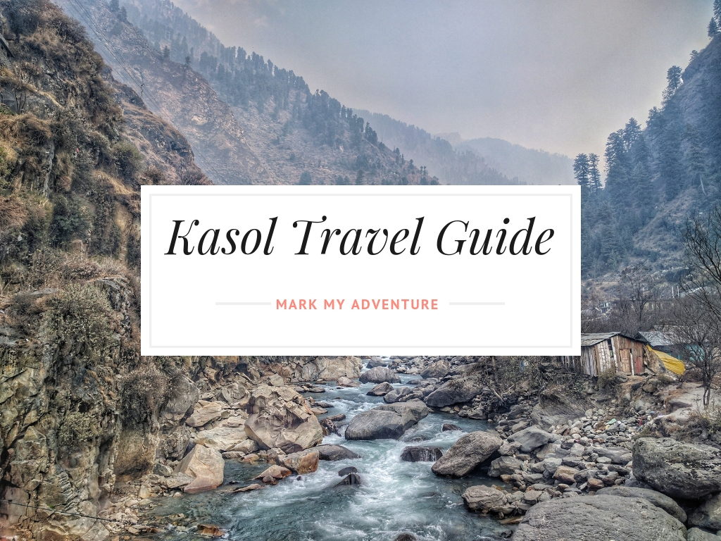 Kasol Travel Guide Mark My Adventure