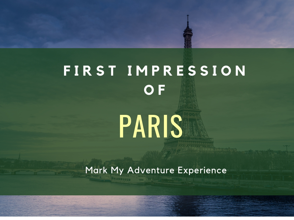 First Impression of Paris Mark My Adventure