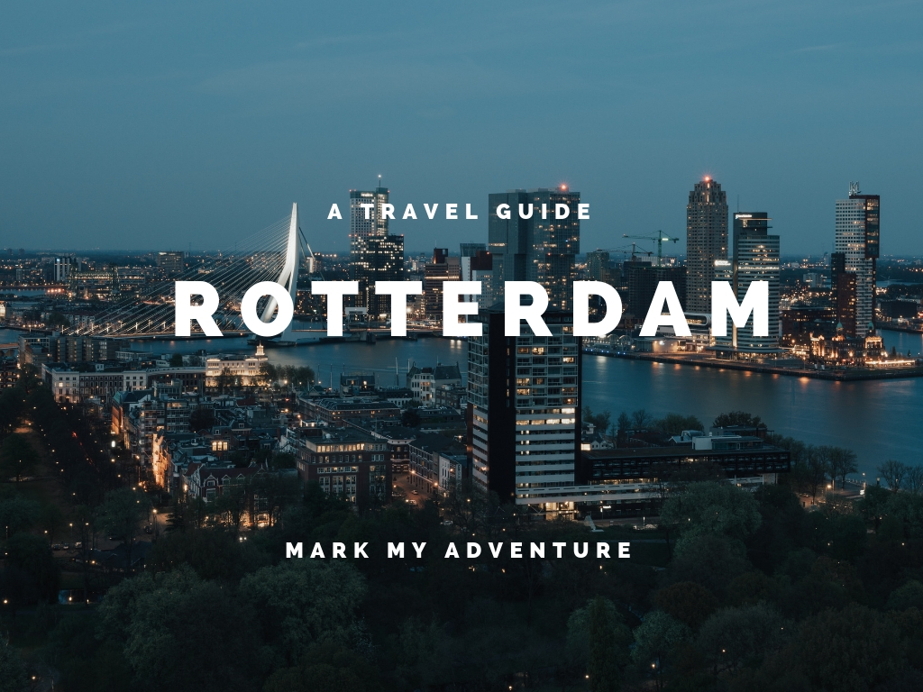 Rotterdam Travel Guide Mark My Adventure